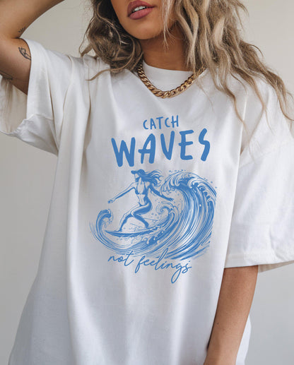 Catch Waves Not Feelings Shirt
